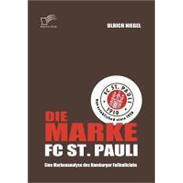 Die Marke FC St. Pauli: Eine Markenanalyse des Hamburger Fußballclubs, Ulrich Niegel