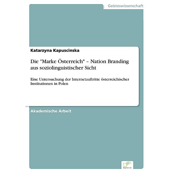 Die Marke Österreich - Nation Branding aus soziolinguistischer Sicht, Katarzyna Kapuscinska