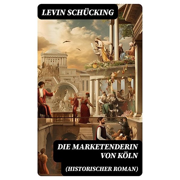 Die Marketenderin von Köln (Historischer Roman), Levin Schücking