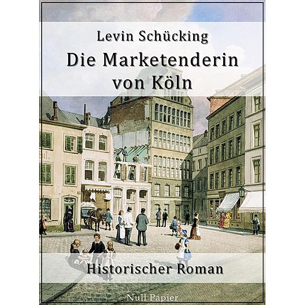 Die Marketenderin von Köln / Klassiker bei Null Papier, Levin Schücking
