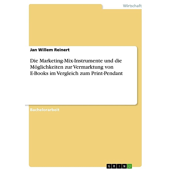 Die Marketing-Mix-Instrumente und die Möglichkeiten zur Vermarktung von E-Books im Vergleich zum Print-Pendant, Jan Willem Reinert