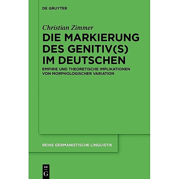 Die Markierung des Genitiv(s) im Deutschen / Reihe Germanistische Linguistik Bd.315, Christian Zimmer