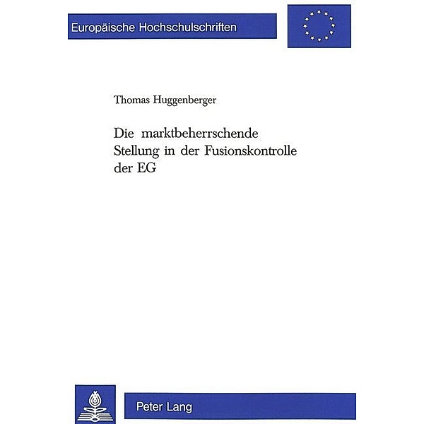 Die marktbeherrschende Stellung in der Fusionskontrolle der EG, Thomas Huggenberger