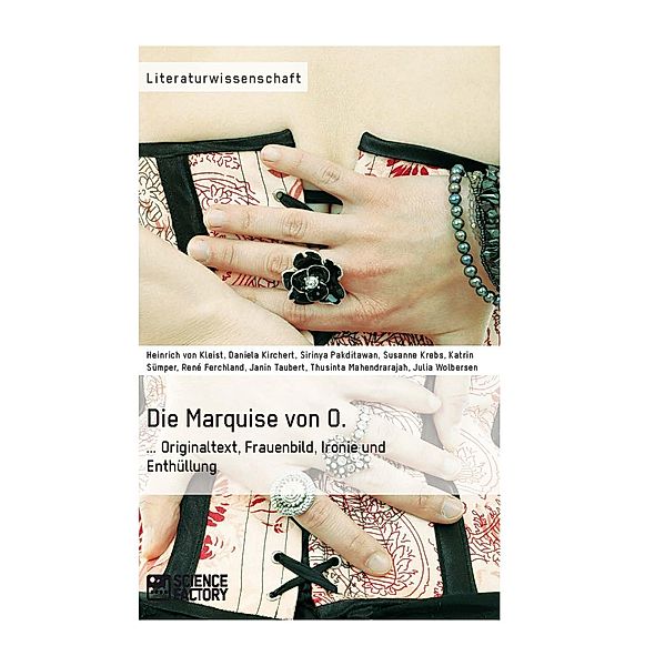 Die Marquise von O. Originaltext, Frauenbild, Ironie und Enthüllung, H. V. Kleist, Daniela Kirchert, Sirinya Pakditawan, Susanne Krebs, Katrin Sümper, René Ferchland, Janin Taubert, Thusinta Somalingam, Julia Wolbersen