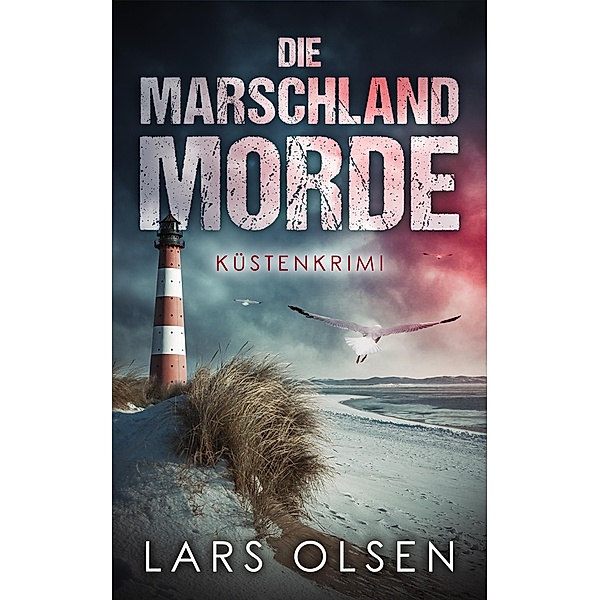 Die Marschland-Morde: Küstenkrimi, Lars Olsen