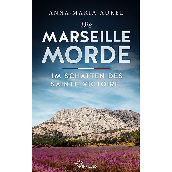 Die Marseille-Morde - Im Schatten des Sainte-Victoire / Mörderisches Südfrankreich Bd.3, Anna-Maria Aurel