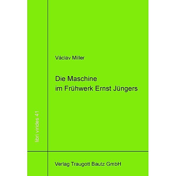 Die Maschine im Frühwerk Ernst Jüngers / libri virides Bd.41, Václav Miller
