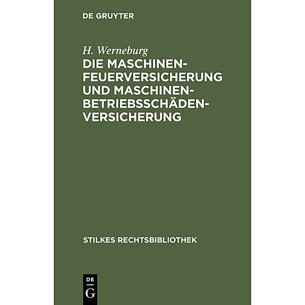 Die Maschinenfeuerversicherung und Maschinenbetriebsschädenversicherung, H. Werneburg