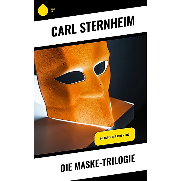 Die Maske-Trilogie, Carl Sternheim
