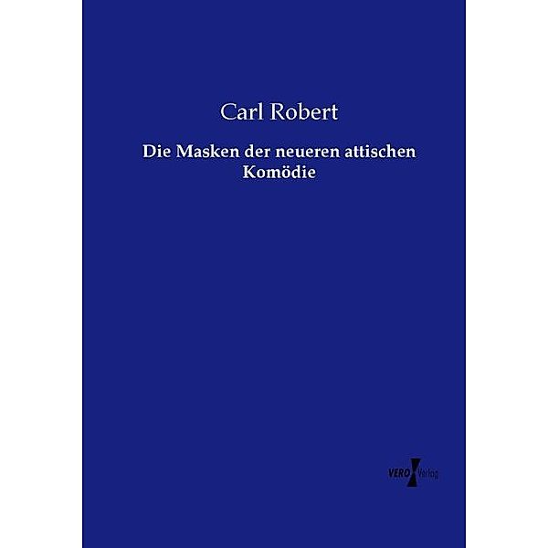 Die Masken der neueren attischen Komödie, Carl Robert