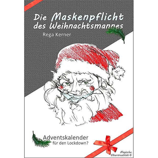 Die Maskenpflicht des Weihnachtsmannes / Magische Elternrealität Bd.6, Rega Kerner