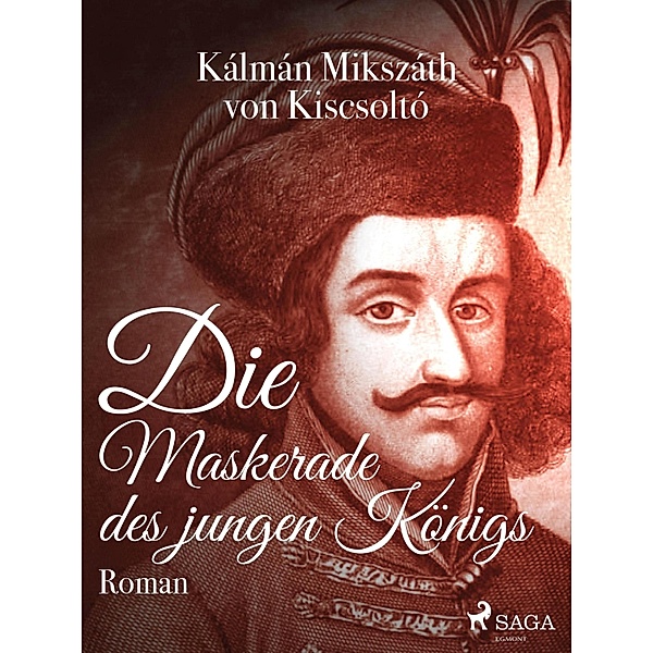 Die Maskerade des jungen Königs, Kálmán Mikszáth von Kiscsoltó