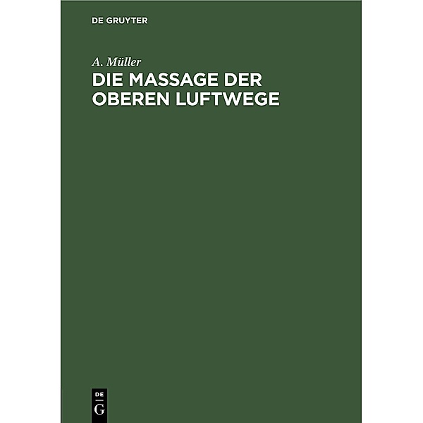 Die Massage der oberen Luftwege, A. Müller