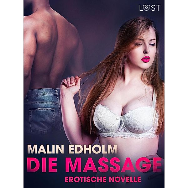 Die Massage: Erotische Novelle / LUST, Malin Edholm