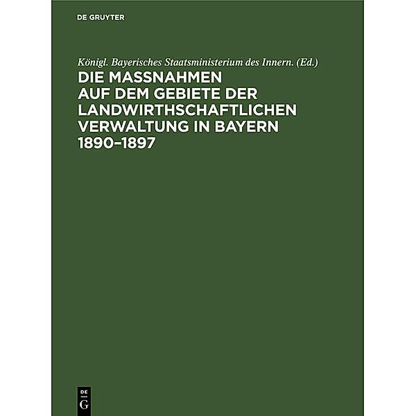 Die Maßnahmen auf dem Gebiete der landwirthschaftlichen Verwaltung in Bayern 1890-1897