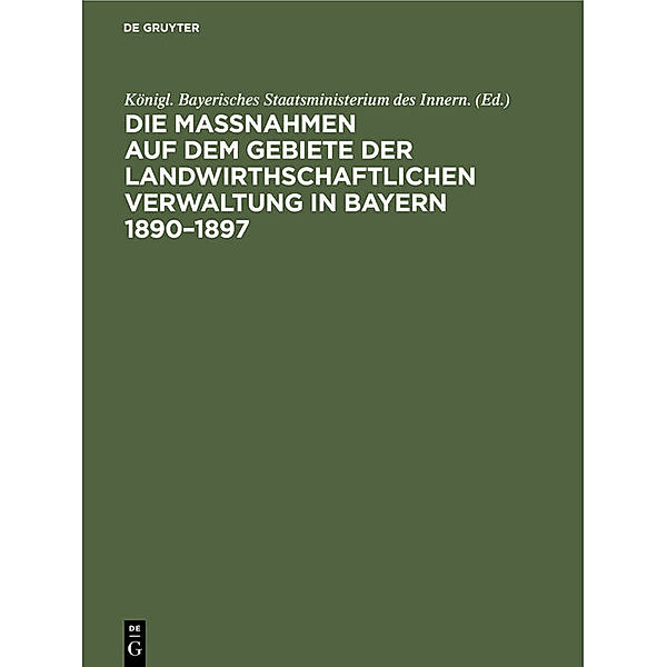 Die Maßnahmen auf dem Gebiete der landwirthschaftlichen Verwaltung in Bayern 1890-1897