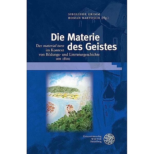 Die Materie des Geistes / Beiträge zur neueren Literaturgeschichte Bd.353