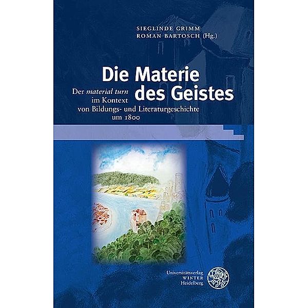 Die Materie des Geistes / Beiträge zur neueren Literaturgeschichte Bd.353