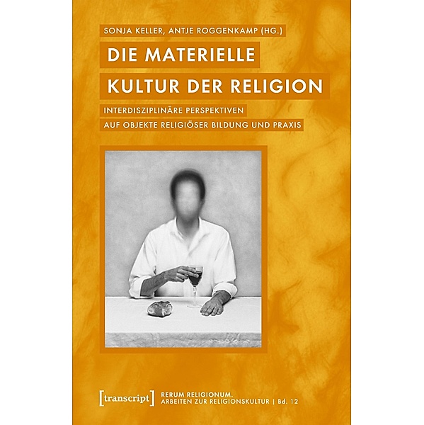 Die materielle Kultur der Religion / rerum religionum. Arbeiten zur Religionskultur Bd.12