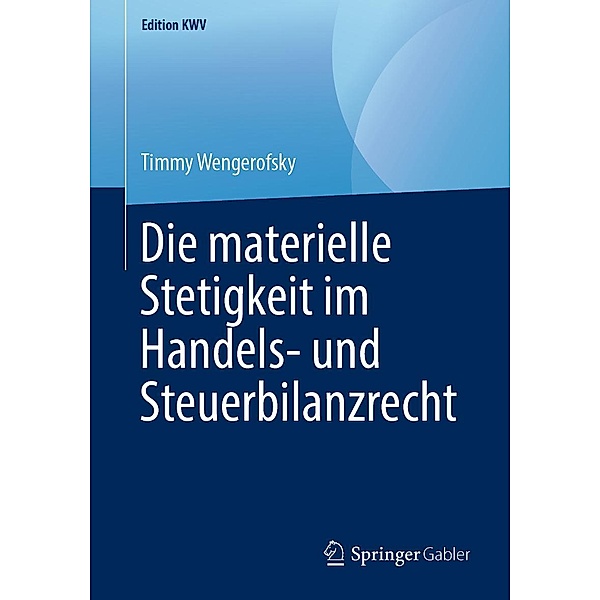 Die materielle Stetigkeit im Handels- und Steuerbilanzrecht / Edition KWV, Timmy Wengerofsky