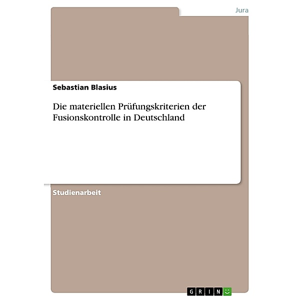 Die materiellen Prüfungskriterien der Fusionskontrolle in Deutschland, Sebastian Blasius