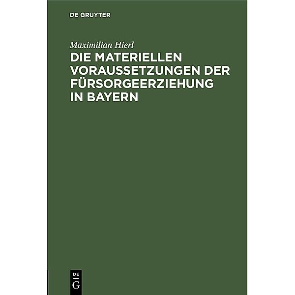 Die materiellen Voraussetzungen der Fürsorgeerziehung in Bayern, Maximilian Hierl