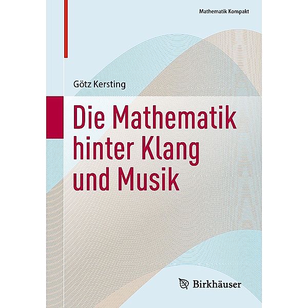 Die Mathematik hinter Klang und Musik / Mathematik Kompakt, Götz Kersting