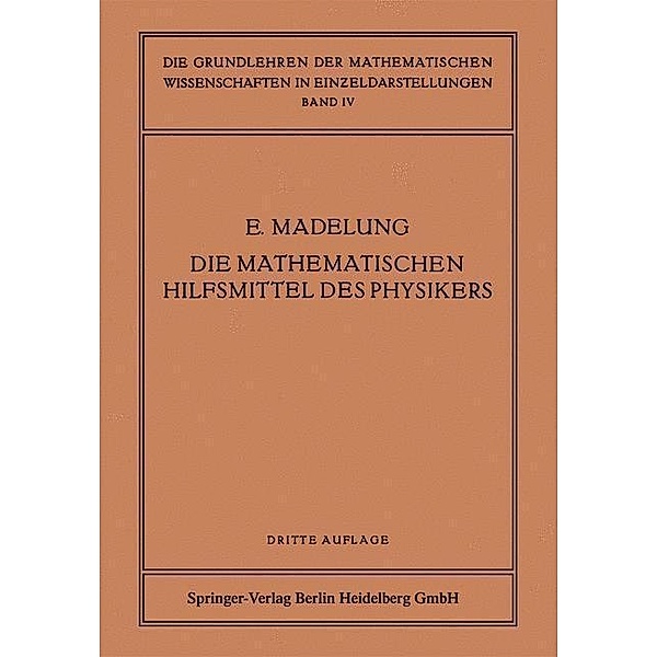 Die Mathematischen Hilfsmittel des Physikers / Grundlehren der mathematischen Wissenschaften Bd.4, Erwin Madelung, Na Boehle, NA Flügge