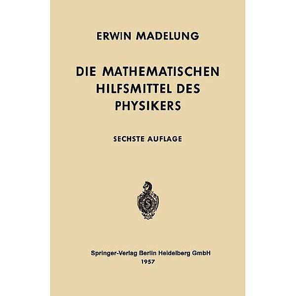 Die mathematischen Hilfsmittel des Physikers / Grundlehren der mathematischen Wissenschaften Bd.4, Erwin Madelung