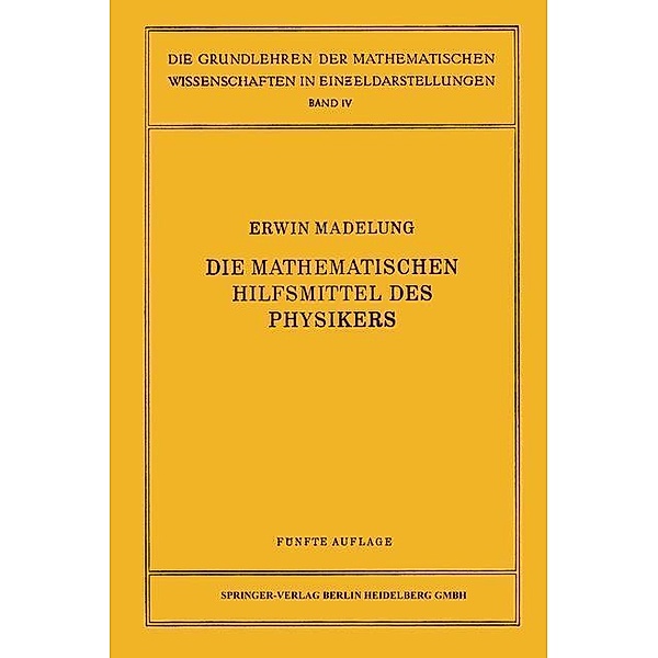 Die mathematischen Hilfsmittel des Physikers / Grundlehren der mathematischen Wissenschaften Bd.4, Erwin Madelung