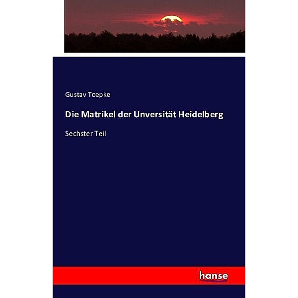 Die Matrikel der Unversität Heidelberg, Gustav Toepke