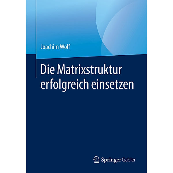 Die Matrixstruktur erfolgreich einsetzen, Joachim Wolf