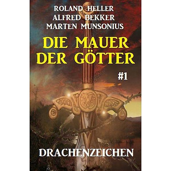 Die Mauer der Götter 1: Drachenzeichen, Alfred Bekker, Roland Heller, Marten Munsonius