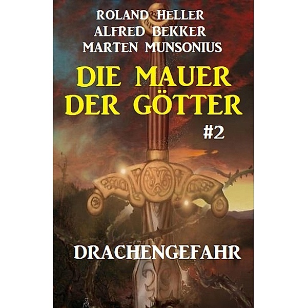 Die Mauer der Götter 2: Drachengefahr, Alfred Bekker, Roland Heller, Marten Munsonius