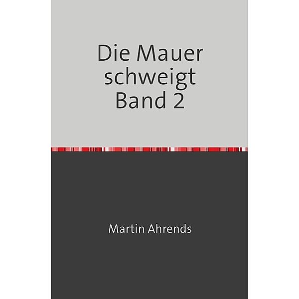 Die Mauer schweigt Band 2, Martin Ahrends