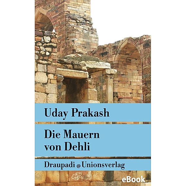Die Mauern von Delhi, Uday Prakash
