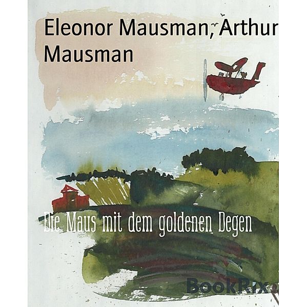 Die Maus mit dem goldenen Degen, Eleonor Mausman, Arthur Mausman