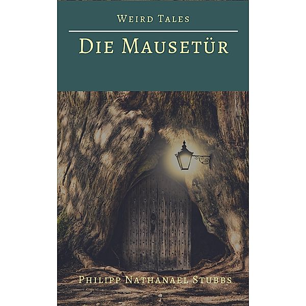 Die Mausetür / Weird Tales Bd.1, Philipp Nathanael Stubbs