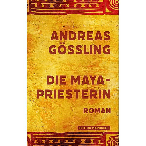 Die Maya-Priesterin / Edition Marbuelis Bd.3, Andreas Gößling