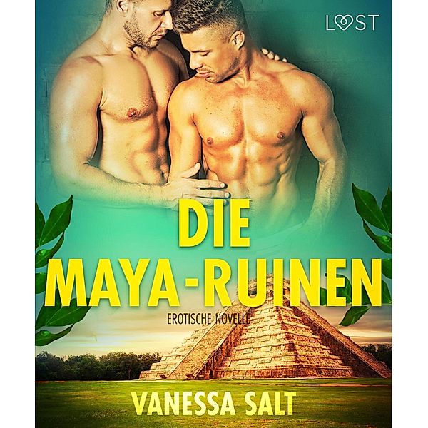 Die Maya-Ruinen: Erotische Novelle / LUST, Vanessa Salt