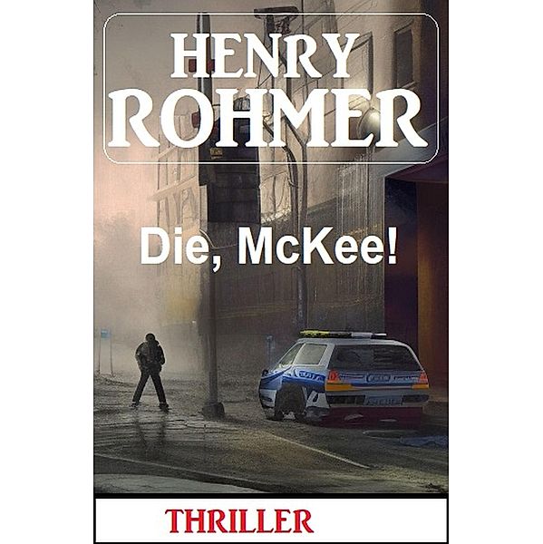 Die, McKee! Thriller, Henry Rohmer