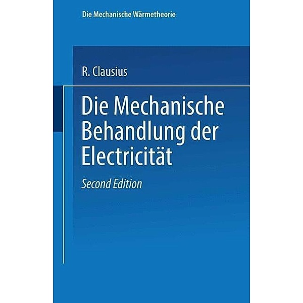 Die Mechanische Behandlung der Electricität, R. Clausius