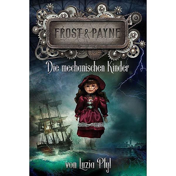 Die mechanischen Kinder / Frost & Payne Bd.2, Luzia Pfyl