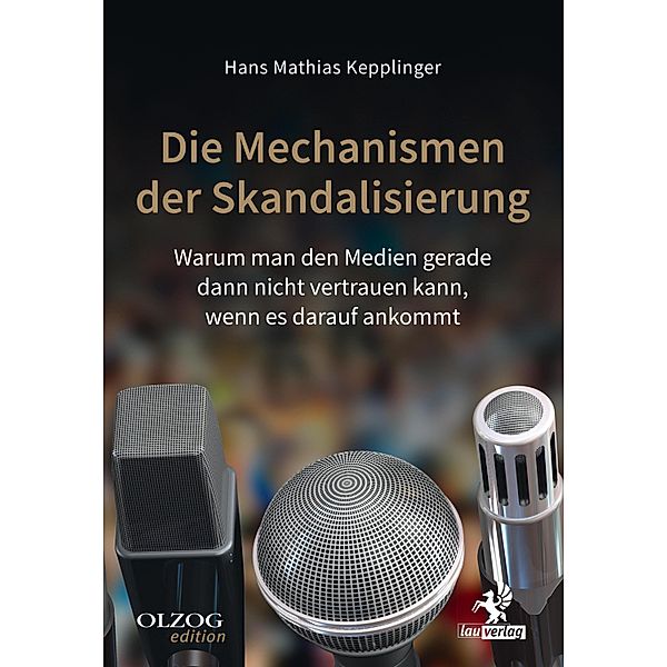 Die Mechanismen der Skandalisierung / Olzog Edition, Hans Mathias Kepplinger