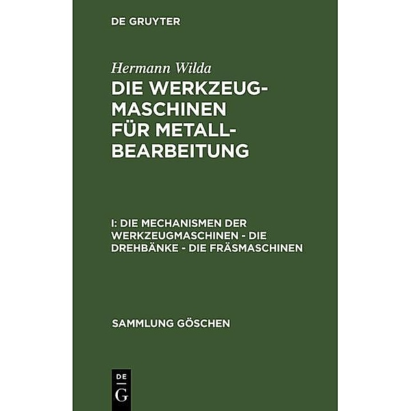 Die Mechanismen der Werkzeugmaschinen - Die Drehbänke - Die Fräsmaschinen / Sammlung Göschen Bd.561, Hermann Wilda