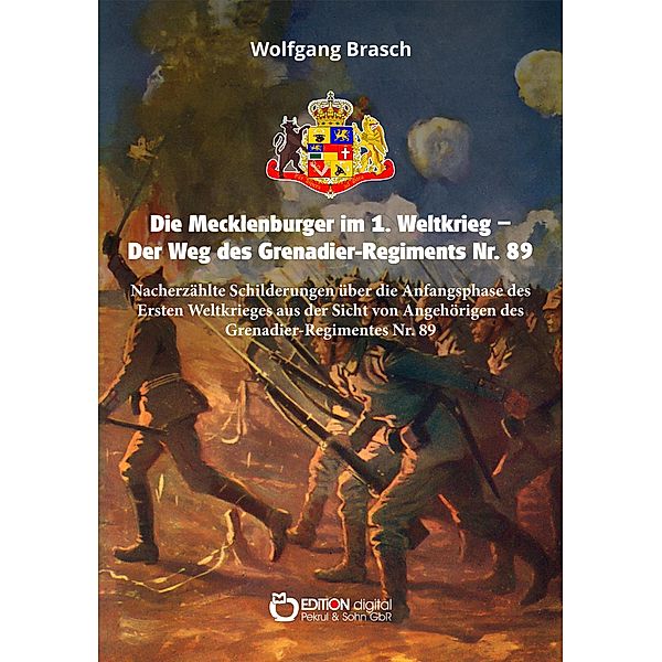 Die Mecklenburger im 1. Weltkrieg - Der Weg des Grenadier-Regiments Nr. 89, Wolfgang Brasch