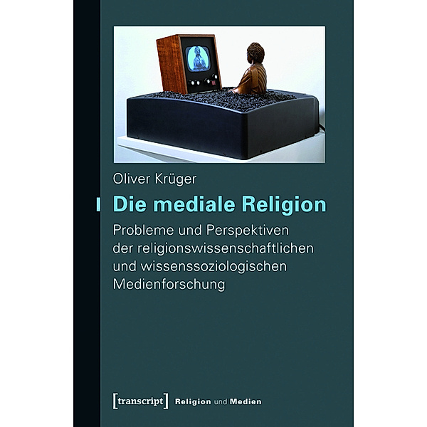 Die mediale Religion / Religion und Medien Bd.1, Oliver Krüger