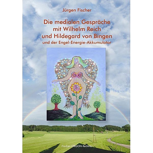 Die medialen Gespräche mit Wilhelm Reich und Hildegard von Bingen, Jürgen Fischer