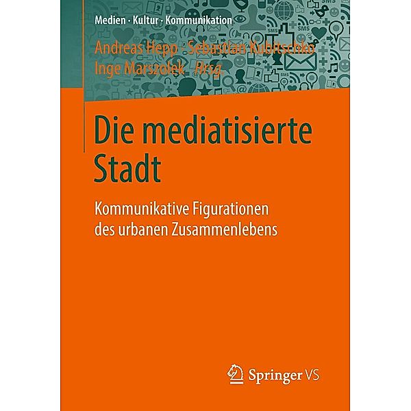 Die mediatisierte Stadt / Medien . Kultur . Kommunikation