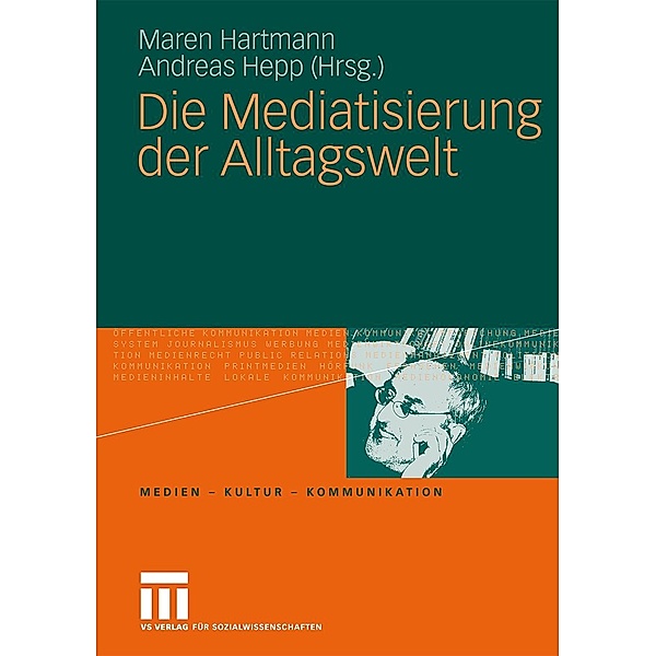 Die Mediatisierung der Alltagswelt / Medien . Kultur . Kommunikation, Maren Hartmann, Andreas Hepp
